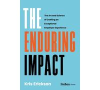 The Enduring Impact: The Art and Science of Crafting an Exceptional Employee Experience