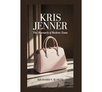 Kris Jenner: The Matriarch of Modern Fame