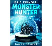 Kris Kringle: Monster Hunter: The Complete Stories