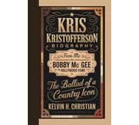 KRIS KRISTOFFERSON BIOGRAPHY: From Me and Bobby McGee to Hollywood Fame The Ballad of a Country Icon