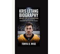 KRIS LELANG BIOGRAPHY: Heart of a Champion How a Small Defect, Huge Will, and Unbreakable Spirit Fueled NHL Greatness