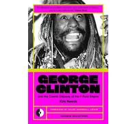 Kris Needs George Clinton & the Cosmic Odyssey of the P-Funk Empire (Tascabile)