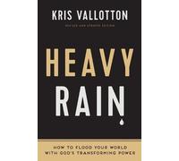 Heavy Rain - How to Flood Your World with God`s Transforming Power