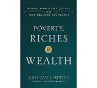 Kris Vallotton Poverty, Riches and Wealth - Moving from a Life of L (Tascabile)
