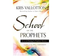 Kris Vallotton School of the Prophets - Advanced Training for Proph (Tascabile)