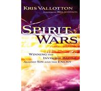 Kris Vallotton Spirit Wars - Winning the Invisible Battle Against S (Tascabile)
