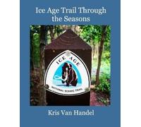 Kris Van Handel Ice Age Trail Through the Seasons (Tascabile)