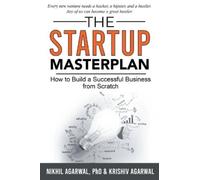 Krishiv Agarwal Nikhil Agarwal The StartUp Masterplan (Tascabile)