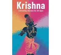 Krishna A Drawing Journey for All Ages: Simple & Fun Drawing Exercises for Kids & Adults A Creative Guide to Drawing the Divine