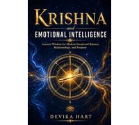 Krishna and Emotional Intelligence: Ancient Wisdom for Modern Emotional Balance, Relationships, and Purpose