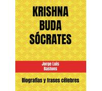 KRISHNA - BUDA - SÓCRATES. Biografías y frases célebres