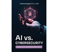 Krishna Chaitanya Chaganti AI Versus Cybersecurity (Tascabile)