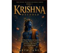 Krishna Decoded: Ancient Hindu Wisdom for Leadership, Relationships, Purpose, Courage, and Living with Clarity in a complex world
