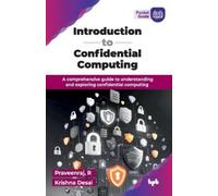 Krishna Desai R. Praveenraj Introduction to Confidential Computing (Tascabile)