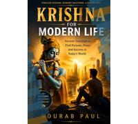 KRISHNA FOR MODERN LIFE: Ancient Wisdom, Practical Solutions, A Better Life