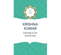 Krishna Kumar Learning to Live with the Past (Copertina rigida)