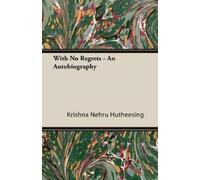 Krishna Nehru Hutheesing With No Regrets - An Autobiography (Tascabile)