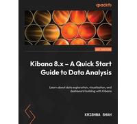 Krishna Shah Kibana 8.x - A Quick Start Guide to Data Analysis (Tascabile)
