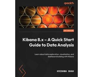 Krishna Shah Kibana 8.x - A Quick Start Guide to Data Analysis (Tascabile)