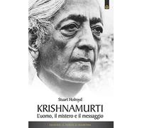 Krishnamurti. L'uomo, il mistero ed il messaggio