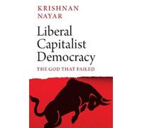 Krishnan Nayar Liberal Capitalist Democracy (Copertina rigida)