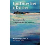 From Fantasy Trust to Real Trust: Learning from Our Disappointments and Betrayals