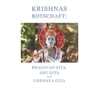Krishnas Botschaft: Bhagavad Gita, Anu Gita und Uddhava Gita