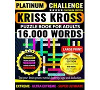 Kriss Kross Puzzle Book for Adults - PLATINUM CHALLENGE - Platinum Edition | EXTREME - ULTRA EXTREME- SUPER ULTIMATE |: 150 Puzzles - Criss Cross ... Words Across Completely Different Topics