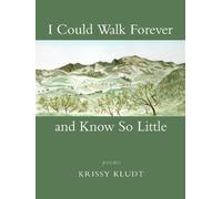 Krissy Kludt I Could Walk Forever and Know So Little (Tascabile)