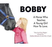 Krissy R Regan Bobby, a Horse who Teaches a young Girl how to Love (Tascabile)