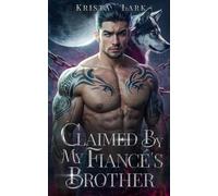 Claimed by My Fiancé's Brother: An Opposites Attract Enemies to Lovers Werewolf Shifter Romance: 1