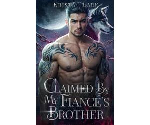 Krista Lark Lark, Krista Krista Lark Claimed by My Fiancé's Brother (Tascabile)