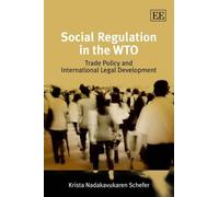 Krista Nadakavukaren Schefer Social Regulation in the WTO (Copertina rigida)