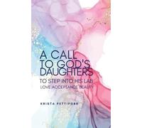 Krista Pettifor A Call to God's Daughters to Step into His L.A.B. Lo (Tascabile)