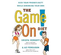 The Game On Diet: Kick Your Friend's Butt While Shrinking Your Own