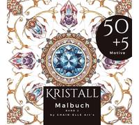 Kristall Malbuch: Ein Ausmalbuch mit 50+5 einzigartigen Kristall und Edelstein Designs Band 2, zum Entspannen und Stressabbau, Ausmalbuch für Erwachsene: kreativ, entspannend und meditativ