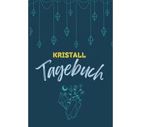 Kristall-Tagebuch - Deine Zeit für dich und deine spirituelle Reise: Dein persönlicher Begleiter für spirituelles Wachstum und Heilung