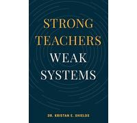 Kristan Shields Strong Teachers Weak Systems (Tascabile)