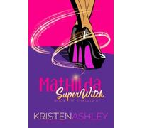 Kristen Ashley Mathilda, SuperWitch (Tascabile) Mathilda's Book of Shadows