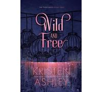 Kristen Ashley Wild and Free (Tascabile) Three