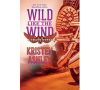 Kristen Ashley Wild Like the Wind (Tascabile) Chaos