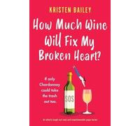Kristen Bailey How Much Wine Will Fix My Broken Heart? (Tascabile)