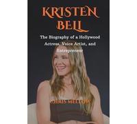 Kristen Bell: The Biography of a Hollywood Actress, Voice Artist, and Entrepreneur