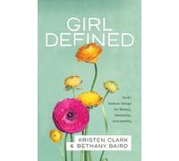Kristen Clark B Girl Defined - God`s Radical Design for Beauty, Femi (Tascabile)
