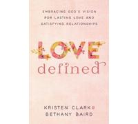 Kristen Clark B Love Defined - Embracing God`s Vision for Lasting Lo (Tascabile)