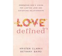 Kristen Clark B Love Defined - Embracing God`s Vision for Lasting Lo (Tascabile)