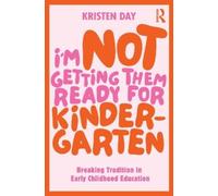 I'm Not Getting Them Ready for Kindergarten: Breaking Tradition in Early