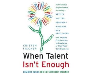Kristen Fischer When Talent isn't Enough: Business Basics for the Cr (Tascabile)