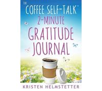 Kristen Helmstetter The Coffee Self-Talk 2-Minute Gratitude Journal (Tascabile)