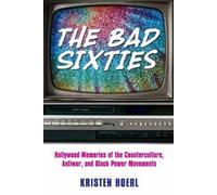 Kristen Hoerl The Bad Sixties (Tascabile) Race, Rhetoric, and Media Series